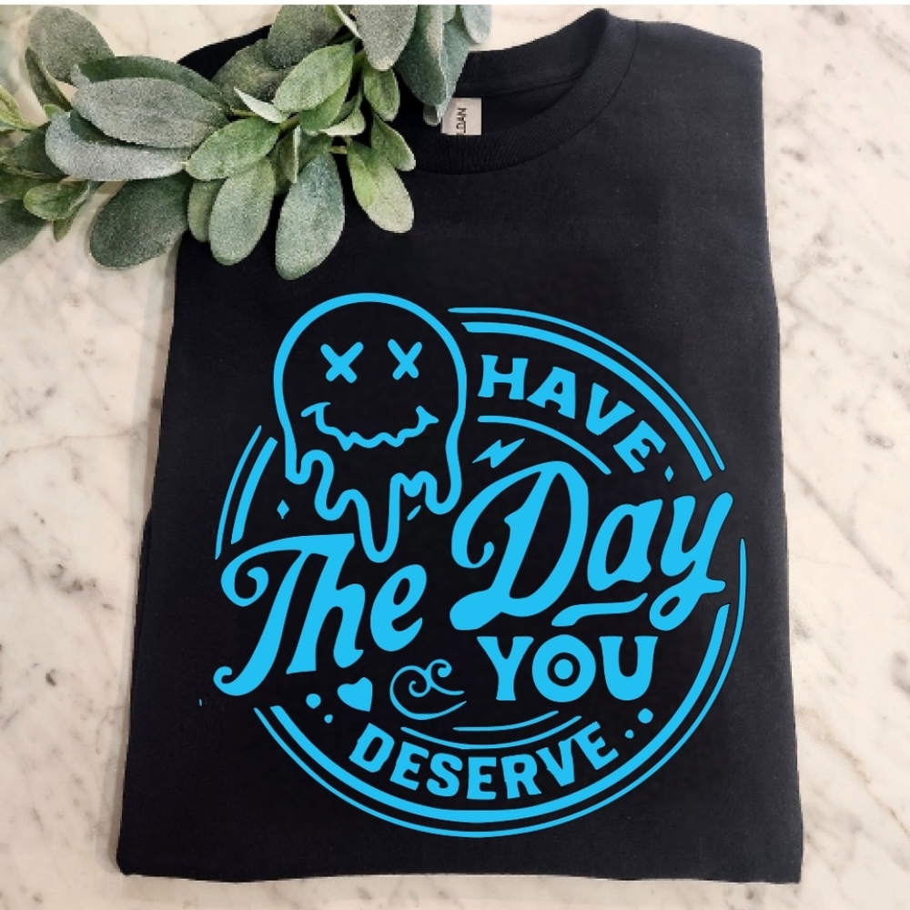 Funny shirt have the day you deserve popular trending sarcasm